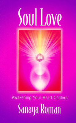 Soul Love: Awakening Your Heart Centers (Roman, Sanaya)