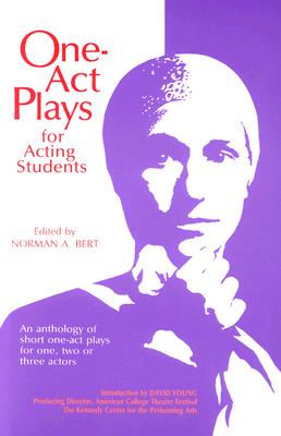 One Act Plays for Acting Students: An Anthology of Short One-Act Plays for One, Two or Three Actors
