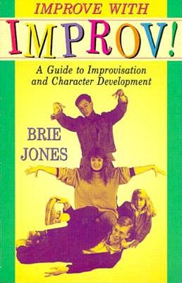 Improve With Improv!: A Guide to Improvisation and Character Development