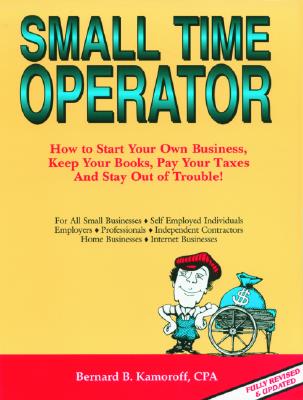 Image for Small Time Operator : How to Start Your Own Business, Keep Your Books, Pay Your Taxes, and Stay Out of Trouble! (Small Time Operator)