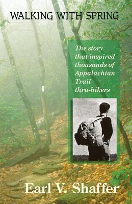Walking with Spring: The Story That Inspired Thousands of Appalachian Trail Thru-Hikers
