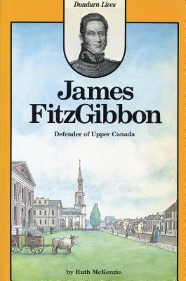 Image for James FitzGibbon: Defender of Upper Canada