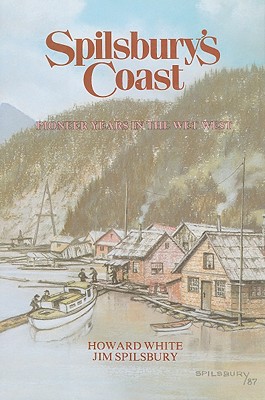 Spilsbury's Coastt : Pioneer Years in the Wet West. Second Printing in dustjacket