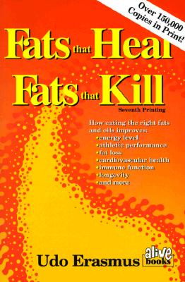 Image for Fats That Heal, Fats That Kill: The Complete Guide to Fats, Oils, Cholesterol and Human Health