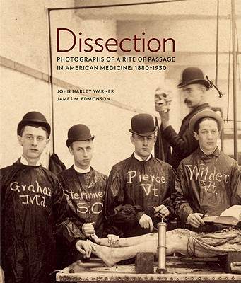 Image for Dissection: Photographs of a Rite of Passage in American Medicine 1880 1930 Dissection: Photographs of a Rite of Passage in American Medicine 1880 1930