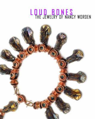 Loud Bones: The Jewelry of Nancy Worden (Northwest Perspective)