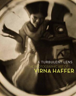 Image for A Turbulent Lens: The Photographic Art of Virna Haffer