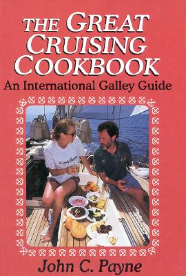 The Great Cruising Cookbook, an International Galley Guide