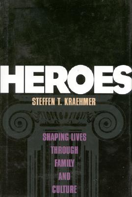 Heroes: Embracing Your Role as Your Child's Hero Kraehmer, Steffen T.
