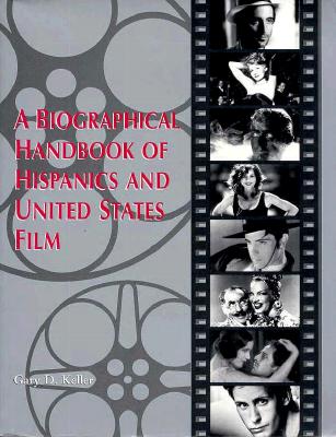 A Biographical Handbook of Hispanics and United States Film
