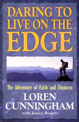 Daring to Live on the Edge: The Adventure of Faith and Finances (From Loren Cunningham)