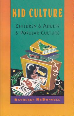 Kid Culture: Children and Adults and Popular Culture