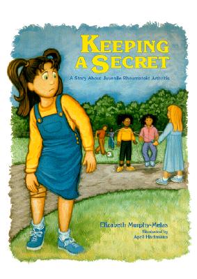 Keeping A Secret: A Story About Juvenile Rheumatoid Arthritis
