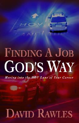Finding A Job God's Way: Moving into the HOV Lane of Your Career
