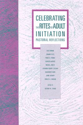 Celebrating the Rites of Adult Initiation: Pastoral Reflections (Font and Table Series) (Font & Table Series)