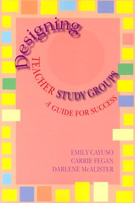 Image for Designing Teacher Study Groups (Maupin House) Cayuso, Emily; Fegan, Carrie and McAlister, Darlene Designing Teacher Study Groups (Maupin House) Cayuso, Emily; Fegan, Carrie and McAlister, Darlene