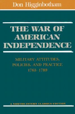 War of American Independence: Military Attitudes, Policies & Practice 1763 - 1789.