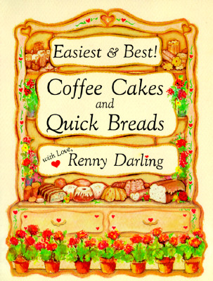 Easiest and Best Coffee Cakes and Quick Breads: Great Breads and Cakes to Stir and Bake