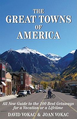 The Great Towns of America: All New Guide to the 100 Best Getaways for a Vacation or a Lifetime