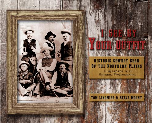I See By Your Outfit: Historic Cowboy Gear Of The Northern Plains
