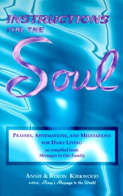 Instructions for the Soul: Prayers, Affirmations and Meditations for Daily Living (as compiled from Messages to Our Family)