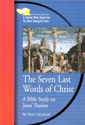 Image for The Seven Last Words of Christ A Bible Study on Jesus' Passion The Seven Last Words of Christ A Bible Study on Jesus' Passion