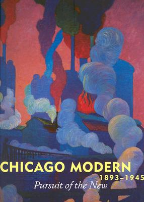 Chicago Modern, 1893-1945: Pursuit of the New
