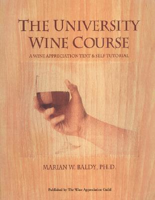The University Wine Course: A Wine Appreciation Text & Self Tutorial