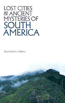 Lost Cities and Ancient Mysteries of South America (Lost Cities Series)