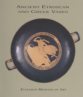 ANCIENT ETRUSCAN AND GREEK VASES IN THE ELVEHJEM MUSEUM OF ART