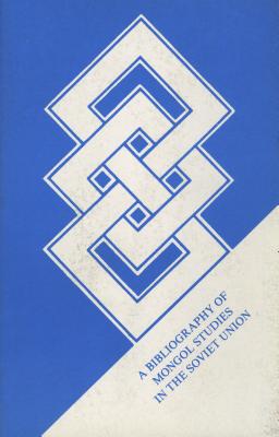 Bibliografiia po sovetskomu mongolovedenii [Mongolian Studies in the Soviet Union]: A Bibliography of Soviet Publications 1981-1986] (Indiana University Uralic and Altaic series)