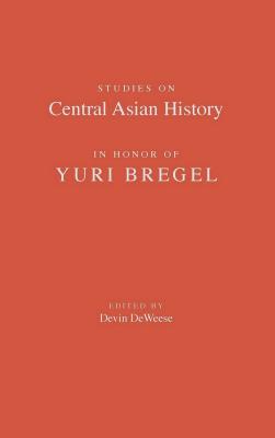 Studies on Central Asian History in Honor of Yuri Bregel