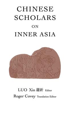 Chinese Scholars on Inner Asia (Indiana University Uralic and Altaic)