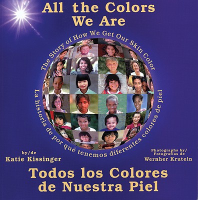 All the Colors We Are: Todos los colores de nuestra piel/The Story of How We Get Our Skin Color (Spanish Edition)