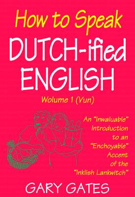 How to Speak Dutch-ified English (Vol. 1): An 