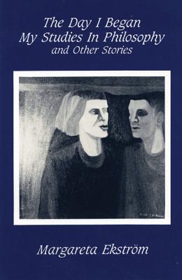 The Day I Began My Studies In Philosophy: And Other Stories