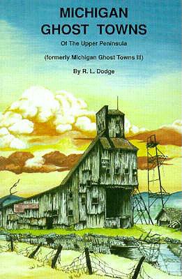 Image for Michigan Ghost Towns: Of the Upper Peninsula (Michigan Ghost Towns III)