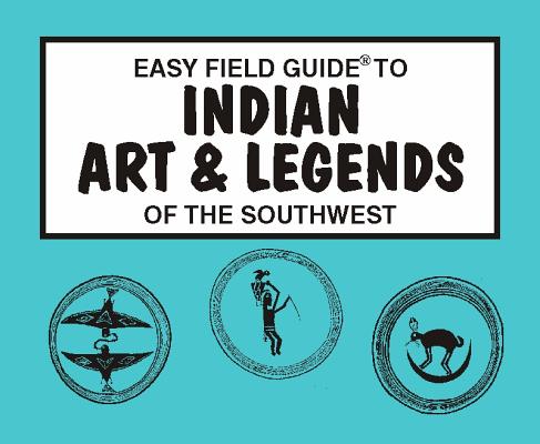 Easy Field Guide to Indian Art & Legends of the Southwest (Easy Field Guides)