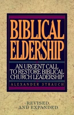 Image for Biblical Eldership: An Urgent Call to Restore Biblical Church Leadership