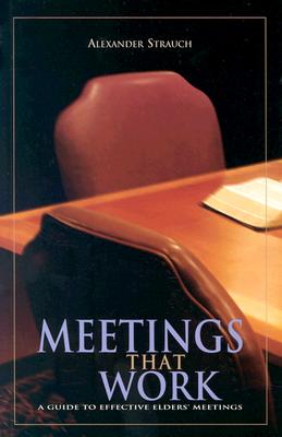 Image for Meetings That Work: A Guide To Effective Elders' Meetings Meetings That Work: A Guide To Effective Elders' Meetings