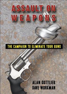 Assault on Weapons: The Campaign to Eliminate Your Guns