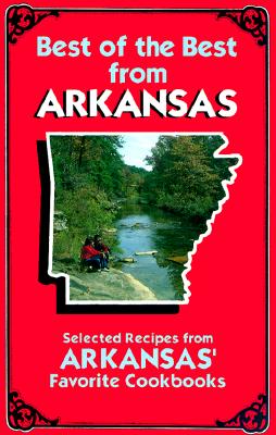 Best of the Best from Arkansas Cookbook: Selected Recipes from Arkansas' Favorite Cookbooks