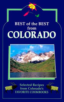 Best of the Best from Colorado: Selected Recipes from Colorado's Favorite Cookbooks