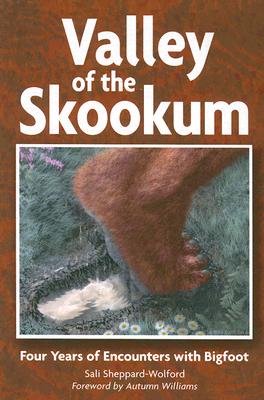 Valley of the Skookum: Four Years of Encounters With Bigfoot