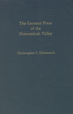 The German Press of the Shenandoah Valley (Studies in German Literature, Linguistics and Culture) (Studies in German Literature, Linguistics, & Culture)