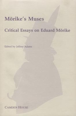 Morike's Muses: Critical Essays on Eduard Morike (Studies in German Literature, Linguistics, & Culture)