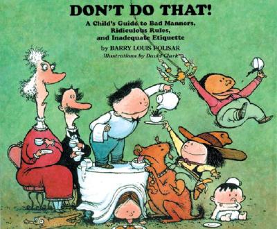 Don't Do That!: A Child's Guide to Bad Manners, Ridiculous Rules, and Inadequate Etiquette (Rainbow Morning Music Picture Books)