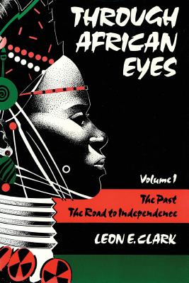 Through African Eyes Vol. 1 : The Past, The Road to Independence (Volume 1)