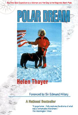 POLAR DREAM: THE HEROIC SAGA OF THE FIRST SOLO JOURNEY BY A WOMAN AND HER DOG TO THE MAGNETIC NORTH POLE