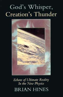 God's Whisper; Creation's Thunder: Echoes of Ultimate Reality in the New Physics